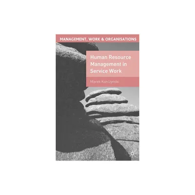 Human Resource Management in Service Work - (Management, Work and Organisations) by Marek Korczynski (Paperback)