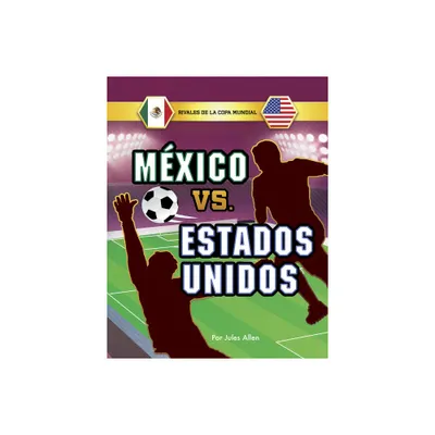 Mxico vs. Estados Unidos - (Rivales de la Copa Mundial) by Jules Allen (Hardcover)