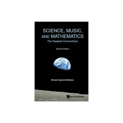 Science, Music, and Mathematics: The Deepest Connections (Second Edition) - by Michael Edgeworth McIntyre (Paperback)