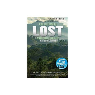 Ultimate Lost and Philosophy - (Blackwell Philosophy and Pop Culture) 2nd Edition by William Irwin & Sharon Kaye (Paperback)