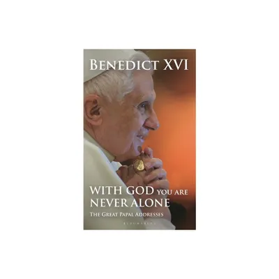 With God You Are Never Alone - by Pope Benedict XVI (Hardcover)