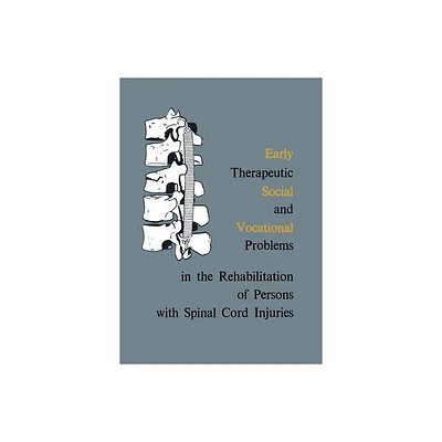 Early Therapeutic, Social and Vocational Problems in the Rehabilitation of Persons with Spinal Cord Injuries - by Marian Weiss (Paperback)