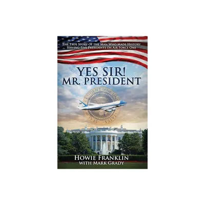 Yes, Sir! Mr. President - by Howie Franklin (Hardcover)