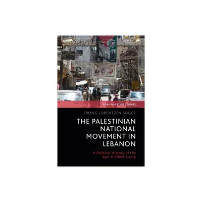 The Palestinian National Movement in Lebanon - (Soas Palestine Studies) by Erling Lorentzen Sogge (Paperback)