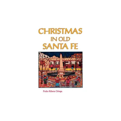 Christmas in Old Santa Fe - by Pedro Ribera Ortega (Paperback)