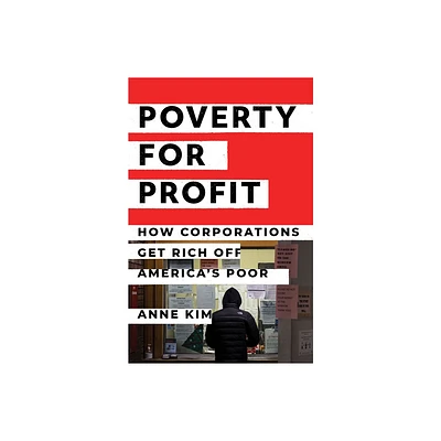 Poverty for Profit - by Anne Kim (Hardcover)