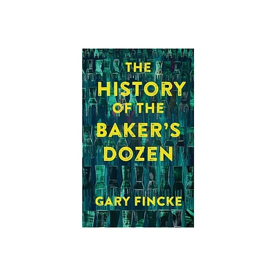 The History of the Bakers Dozen - by Gary Fincke (Paperback)