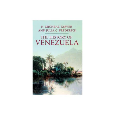 The History of Venezuela - (Palgrave Essential Histories) by H Michael Tarver & Julia C Frederick (Paperback)