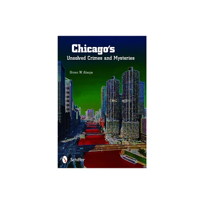 Chicagos Unsolved Crimes & Mysteries - by Bryan W Alaspa (Paperback)