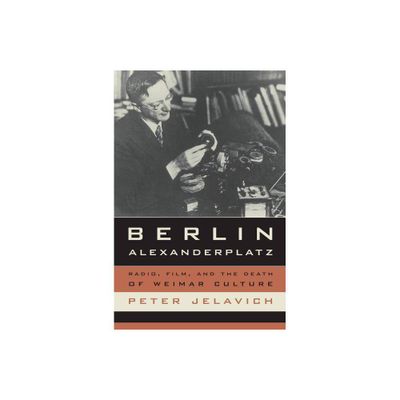 Berlin Alexanderplatz - (Weimar and Now: German Cultural Criticism) by Peter Jelavich (Paperback)