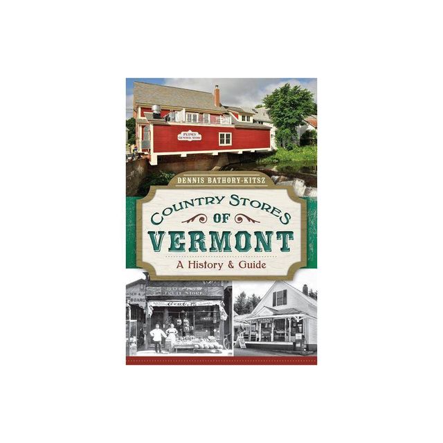 Country Stores of Vermont: - (History & Guide) by Dennis Bathory-Kitsz (Paperback)