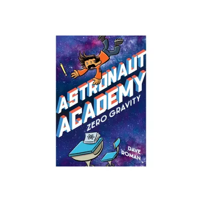 Astronaut Academy: Zero Gravity - by Dave Roman (Paperback)