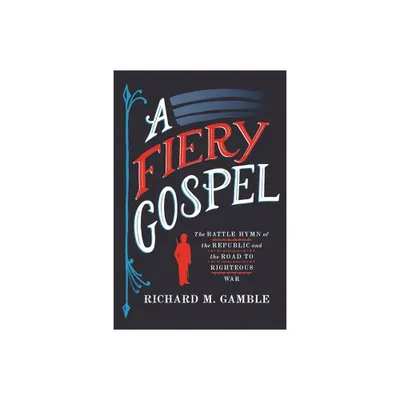 A Fiery Gospel - (Religion and American Public Life) by Richard M Gamble (Hardcover)