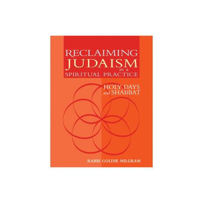 Reclaiming Judaism as a Spiritual Practice - by Goldie Milgram (Paperback)