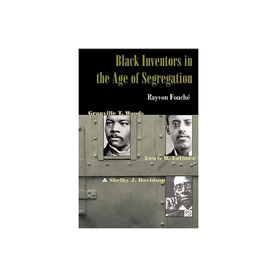 Black Inventors in the Age of Segregation - (Johns Hopkins Studies in the History of Technology) by Rayvon Fouch (Paperback)