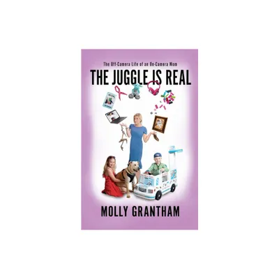 The Juggle Is Real - by Molly Grantham (Paperback)