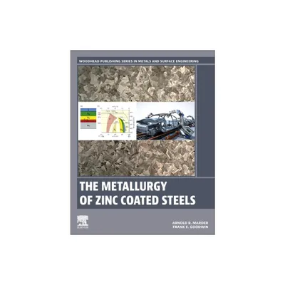 The Metallurgy of Zinc Coated Steels - (Woodhead Publishing Metals and Surface Engineering) by Arnold Marder & Frank Goodwin (Paperback)