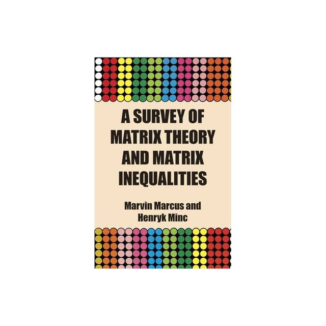 A Survey of Matrix Theory and Matrix Inequalities - (Dover Books on Mathematics) by Marvin Marcus & Henryk Minc & Mathematics (Paperback)