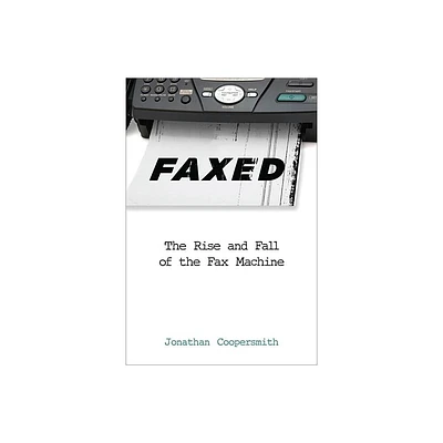 Faxed - (Johns Hopkins Studies in the History of Technology) by Jonathan Coopersmith (Paperback)