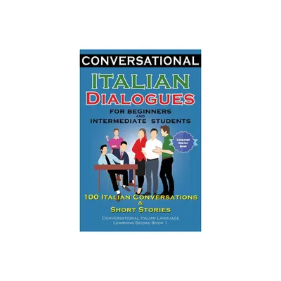 Conversational Italian Dialogues For Beginners and Intermediate Students - by Academy Der Sprachclub (Paperback)