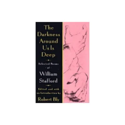 The Darkness Around Us is Deep - by William Stafford (Paperback)