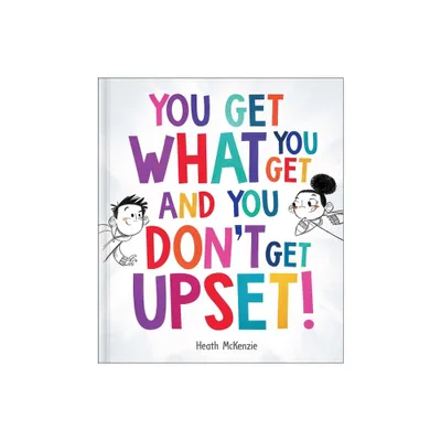 You Get What You Get and You Dont Get Upset! - (Life Lessons) by Heath McKenzie (Hardcover)