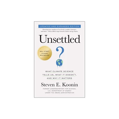 Unsettled (Updated and Expanded Edition) - by Steven E Koonin (Paperback)