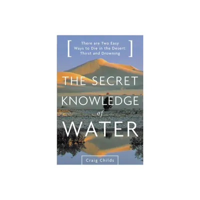 The Secret Knowledge of Water - by Craig Childs (Paperback)