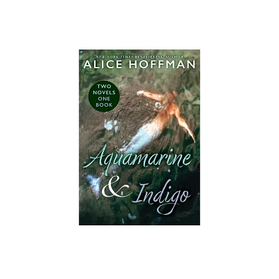 Aquamarine & Indigo (Two Novels, One Book) - by Alice Hoffman (Paperback)