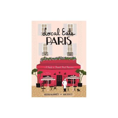 Local Eats Paris - by Natasha McGuinness (Hardcover)