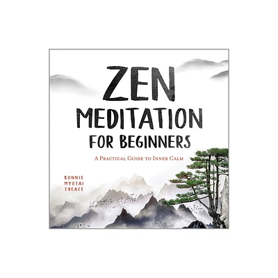 Zen Meditation for Beginners - by Bonnie Myotai Treace (Paperback)