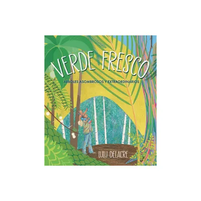 Verde Fresco: rboles Asombrosos Y Extraordinarios - by Lulu Delacre (Hardcover)