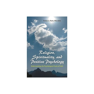 Religion, Spirituality, and Positive Psychology - by Thomas G Plante (Hardcover)