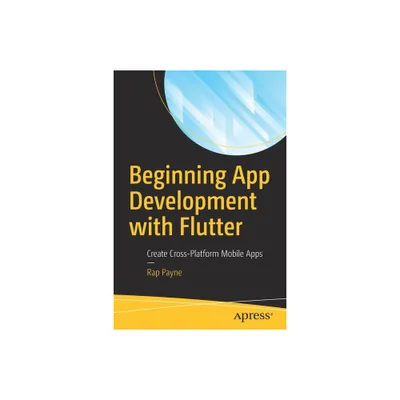 Beginning App Development with Flutter - by Rap Payne (Paperback)