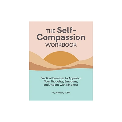 The Self-Compassion Workbook - by Joy Johnson (Paperback)