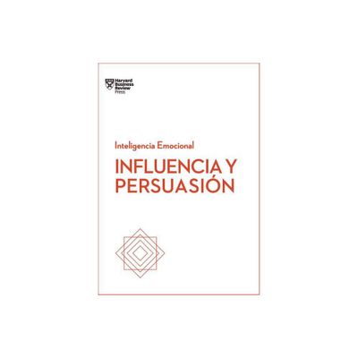 Influencia Y Persuasin. Serie Inteligencia Emocional HBR (Influence and Persuasion Spanish Edition) - by Harvard Business Review (Paperback)