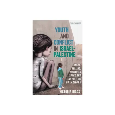 Youth and Conflict in Israel-Palestine - by Victoria Biggs (Paperback)