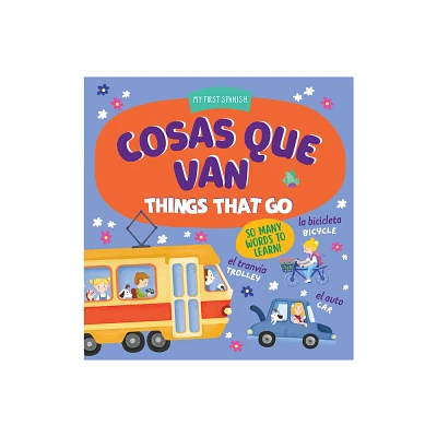 Cosas Que Van / Things That Go - (My First Spanish) by Clever Publishing (Board Book)