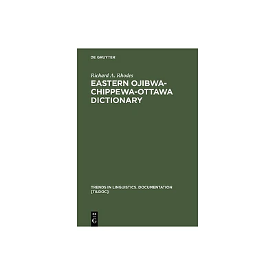 Eastern Ojibwa-Chippewa-Ottawa Dictionary - (Trends in Linguistics. Documentation [Tildoc]) by Richard a Rhodes (Hardcover)