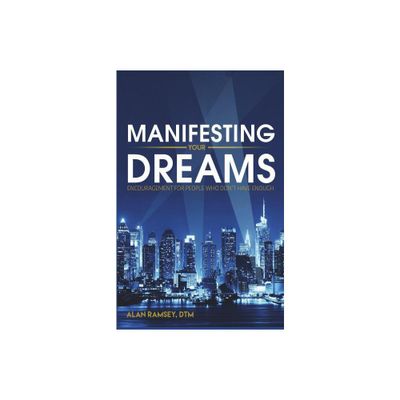 Manifesting Your Dreams - by Alan Ramsey Dtm (Paperback)