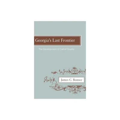 Georgias Last Frontier - by James C Bonner (Paperback)