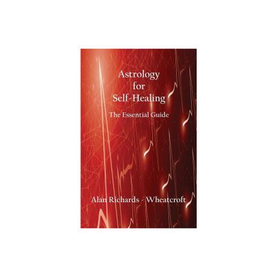 Astrology for Self-Healing - by Alan Richards-Wheatcroft (Paperback)