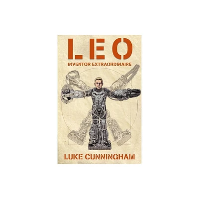 Leo, Inventor Extraordinaire - by Luke Xavier Cunningham (Hardcover)