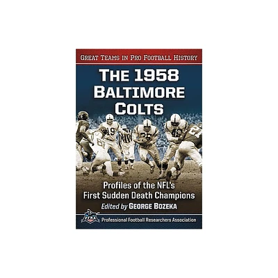 The 1958 Baltimore Colts - (Great Teams in Pro Football History) by George Bozeka (Paperback)