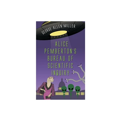 Alice Pembertons Bureau Of Scientific Inquiry - (McGilliverse) by George Allen Miller (Paperback)