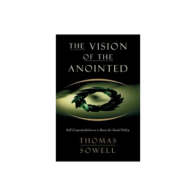 The Vision of the Annointed - by Thomas Sowell (Paperback)