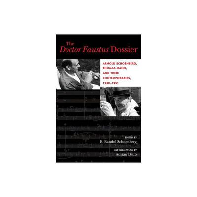 The Doctor Faustus Dossier - (California Studies in 20th-Century Music) by E Randol Schoenberg (Paperback)