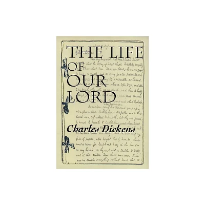 The Life of Our Lord - by Charles Dickens (Paperback)