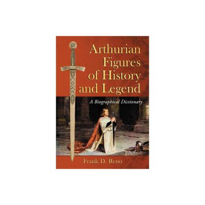 Arthurian Figures of History and Legend - by Frank D Reno (Paperback)