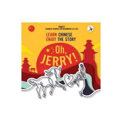 Oh, Jerry! Learn Chinese. Enjoy the story. Chinese course for beginners. Part 1 - by Piotr Gibas (Paperback)